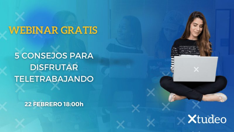 Xtudeo organiza un nuevo webinar: 5 consejos para disfrutar del Teletrabajo