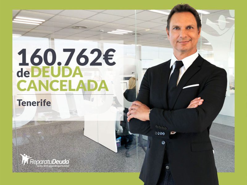 Repara tu Deuda Abogados cancela 160.762? en Tenerife (Canarias) con la Ley de Segunda Oportunidad