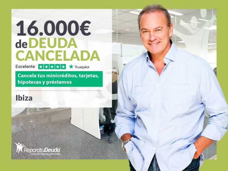 Repara tu Deuda Abogados cancela 16.000? en Ibiza (Baleares) con la Ley de Segunda Oportunidad