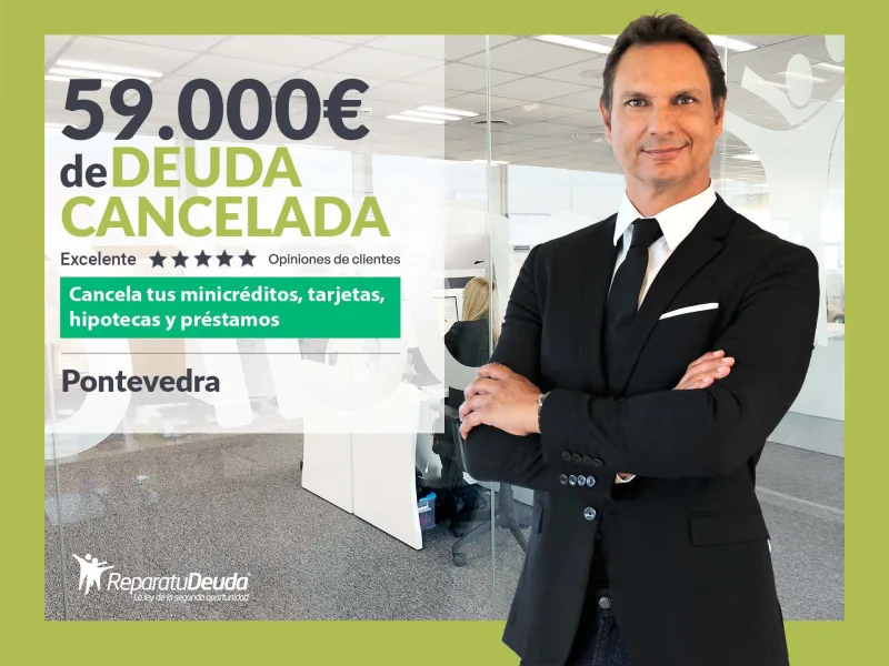 Repara tu Deuda Abogados cancela 59.000? en Pontevedra (Galicia) con la Ley de la Segunda Oportunidad