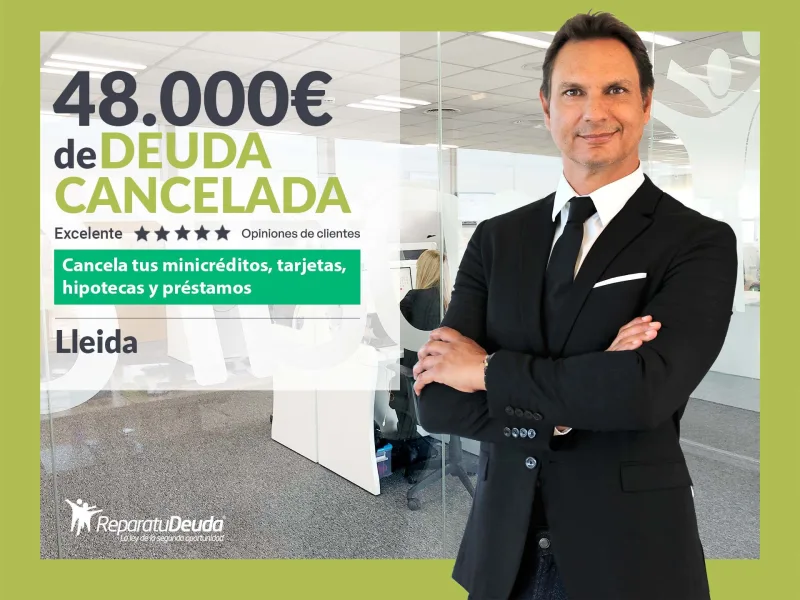 Repara tu Deuda Abogados cancela 48.000? en Lleida (Catalunya) gracias a la Ley de Segunda Oportunidad