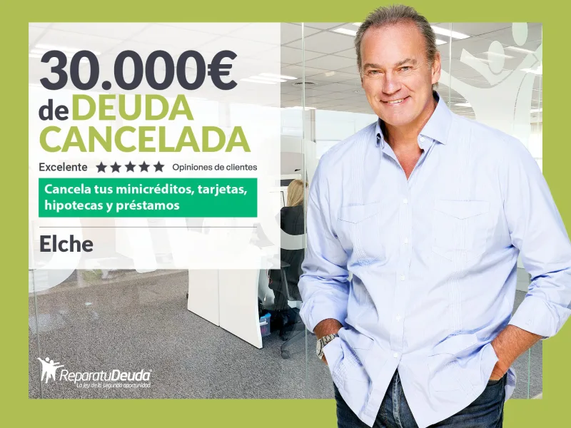 Repara tu Deuda Abogados cancela 30.000? en Elche (Comunidad Valenciana) con la Ley de Segunda Oportunidad